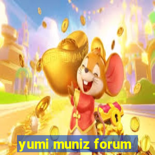 yumi muniz forum